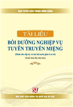 Tài liệu bồi dưỡng nghiệp vụ tuyên truyền miệng (Dành cho cấp ủy và cán bộ tuyên giáo ở cơ sở) (Xuất bản lần thứ hai)