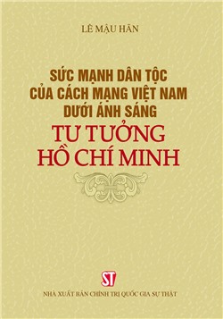 Sức mạnh dân tộc của cách mạng Việt Nam dưới ánh sáng tư tưởng Hồ Chí Minh
