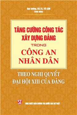 Tăng cường công tác xây dựng Đảng trong Công an nhân dân theo Nghị quyết Đại hội XIII của Đảng