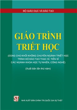 Giáo trình triết học (Dùng cho khối không chuyên ngành Triết học trình độ đào tạo thạc sĩ, tiến sĩ các ngành khoa học tự nhiên, công nghệ (Xuất bản lần thứ năm)