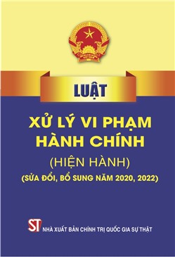 Luật Xử lý vi phạm hành chính (hiện hành) (sửa đổi, bổ sung năm 2020, 2022)