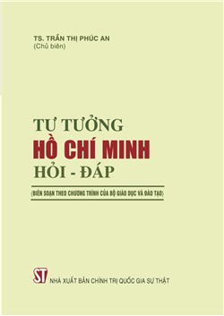 Tư tưởng Hồ Chí Minh. Hỏi - đáp (Biên soạn theo chương trình của Bộ Giáo dục và Đào tạo)