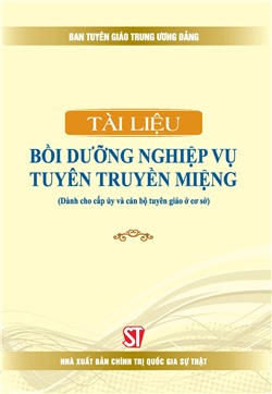 Tài liệu bồi dưỡng nghiệp vụ tuyên truyền miệng (Dành cho cấp uỷ và cán bộ tuyên giảo ở cơ sở)