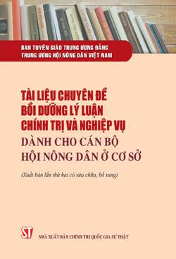 Tài liệu chuyên đề bồi dưỡng lý luận chính trị và nghiệp vụ dành cho cán bộ Hội Nông dân ở cơ sở (Xuất bản lần thứ ba, có sửa chữa, bổ sung)