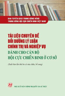 Tài liệu chuyên đề bồi dưỡng lý luận chính trị và nghiệp vụ dành cho cán bộ Hội Cựu chiến binh ở cơ sở (Xuất bản lần thứ 3, có sửa chữa, bổ sung)