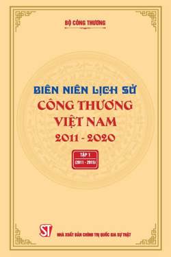 Biên niên Lịch sử Công thương Việt Nam 2011 – 2020: Tập 1 (2011-2015)
