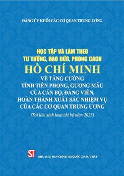 Học tập và làm theo tư tưởng, đạo đức, phong cách Hồ Chí Minh về tăng cường tính tiên phong, gương mẫu của cán bộ, đảng viên, hoàn thành xuất sắc nhiệm vụ của các cơ quan Trung ương (Tài liệu sinh hoạt chi bộ năm 2023)