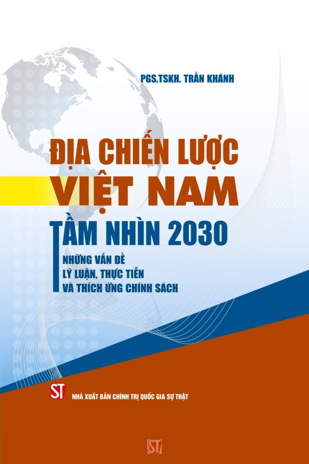 Địa chiến lược Việt Nam tầm nhìn 2030: Những vấn đề lý luận, thực tiễn và thích ứng chính sách (Xuất bản lần thứ hai)