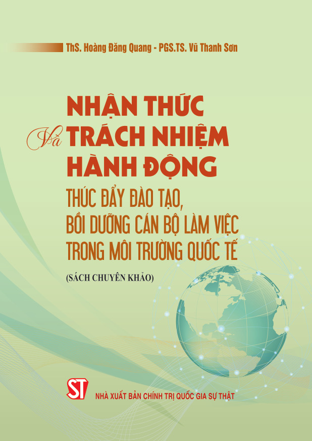 Nhận thức và trách nhiệm hành động thúc đẩy đào tạo, bồi dưỡng cán bộ làm việc trong môi trường quốc tế (Sách chuyên khảo)
