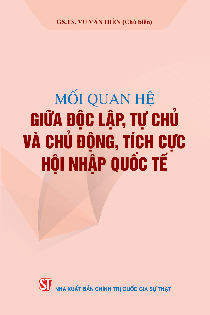 Mối quan hệ giữa độc lập, tự chủ và chủ động, tích cực hội nhập quốc tế