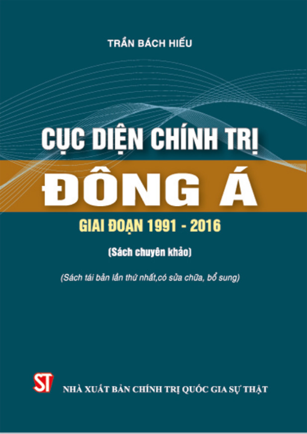 Cục diện chính trị Đông Á giai đoạn 1991-2016 (Sách chuyên khảo) (Tái bản lần thứ nhất, có sửa chữa, bổ sung)