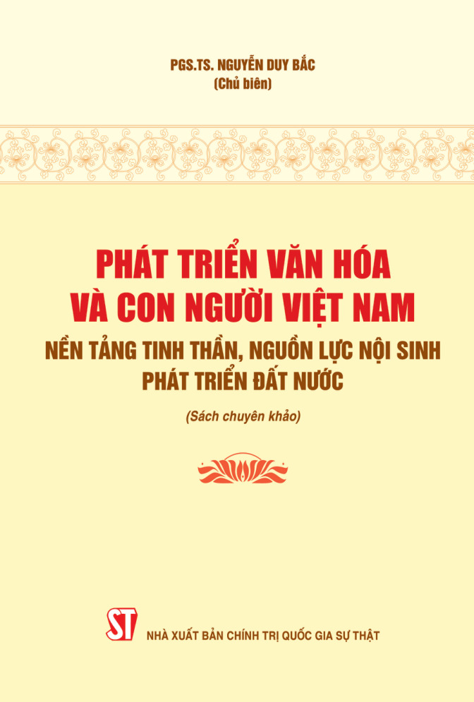 Phát triển văn hóa và con người Việt Nam - Nền tảng tinh thần, nguồn lực nội sinh phát triển đất nước (Sách chuyên khảo)