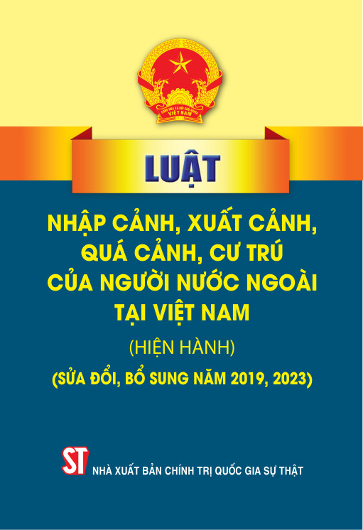 Luật Nhập cảnh, xuất cành, quá cảnh, cư trú của người nước ngoài tại Việt Nam (hiện hành) (sửa đổi, bổ sung năm 2019, 2023)