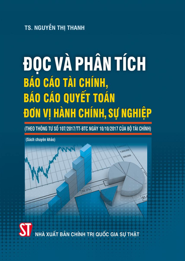 Đọc và phân tích báo cáo tài chính, báo cáo quyết toán đơn vị hành chính, sự nghiệp (Theo Thông tư số 107/2017/TT-BTC ngày 10/10/2017 của Bộ Tài chính) (Sách chuyên khảo)