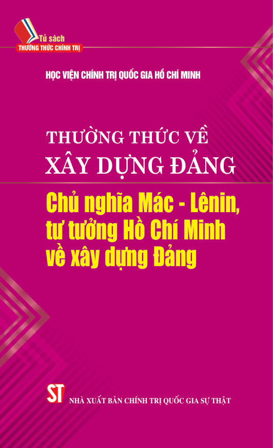 Thường thức về xây dựng Đảng: Chủ nghĩa Mác - Lênin, tư tưởng Hồ Chí Minh về xây dựng Đảng
