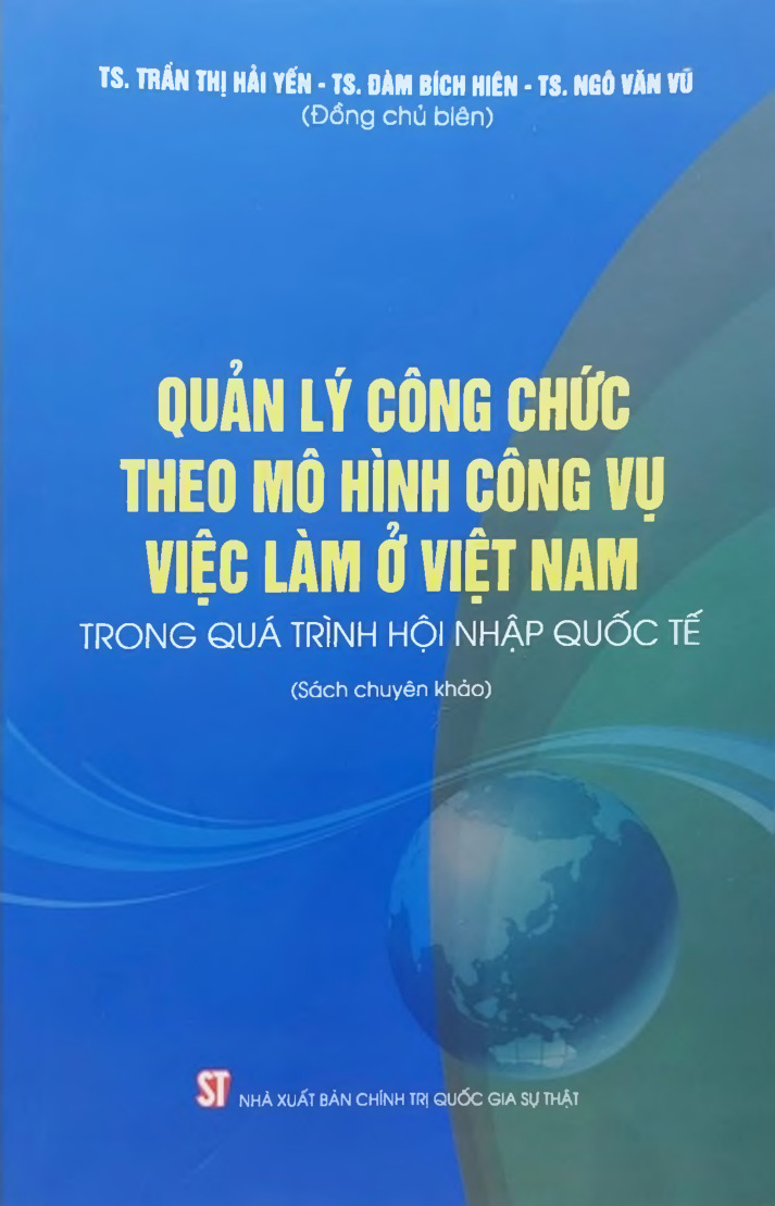 Quản lý công chức theo mô hình công vụ việc làm ở Việt Nam trong quá trình hội nhập quốc tế (Sách chuyên khảo)