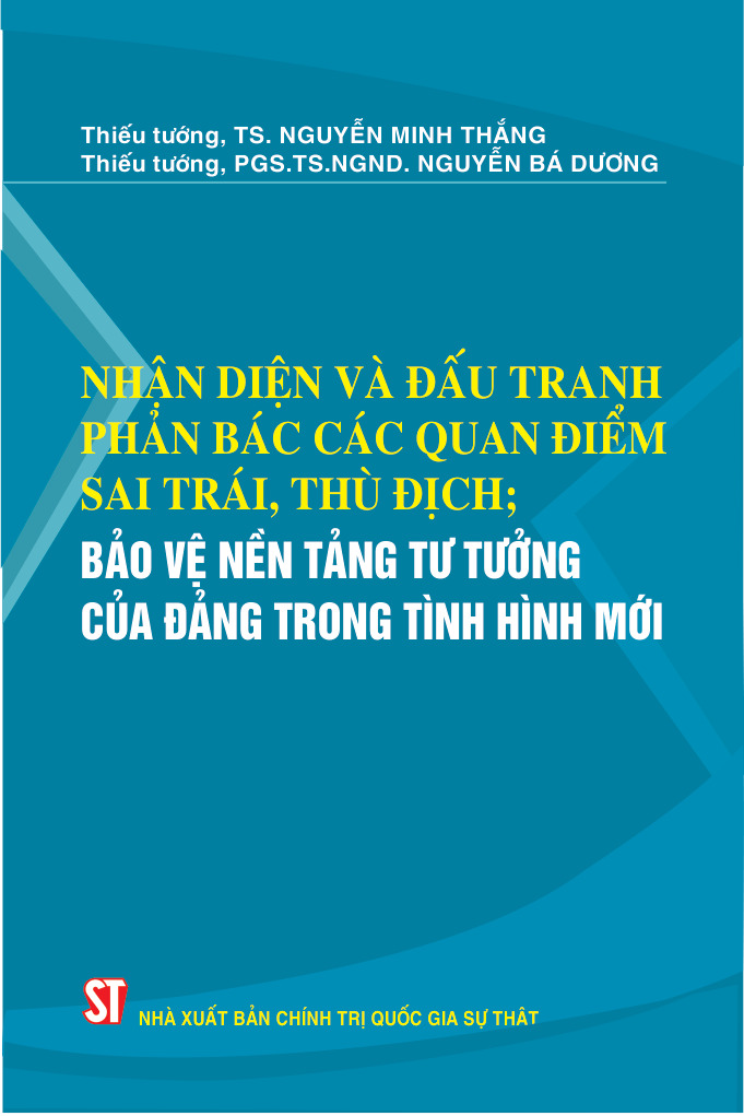 Nhận diện và đấu tranh phản bác các quan điểm sai trái, thù địch; bảo vệ nền tảng tư tưởng của Đảng trong tình hình mới