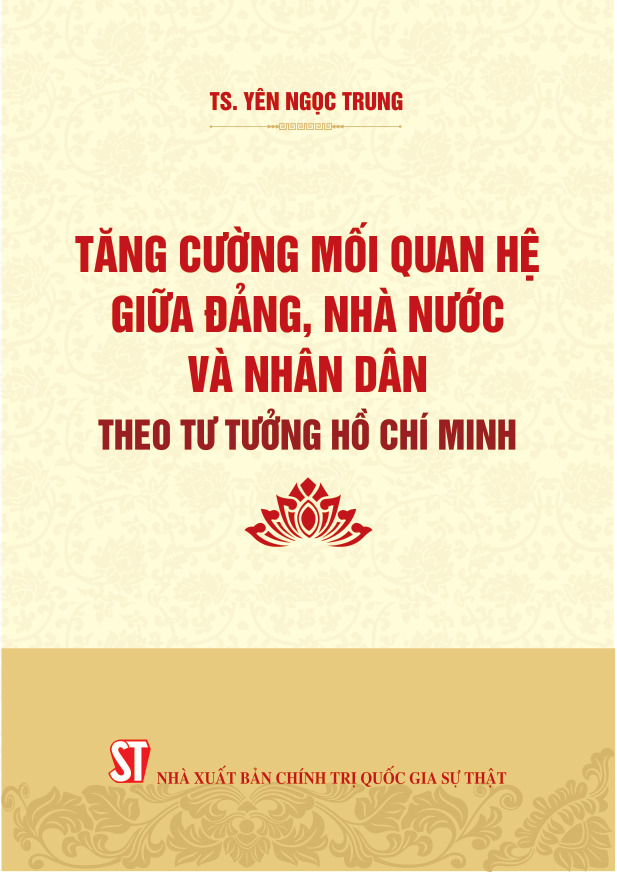 Tăng cường mối quan hệ giữa Đảng, Nhà nước và Nhân dân theo tư tưởng Hồ Chí Minh (Xuất bản lần thứ hai)