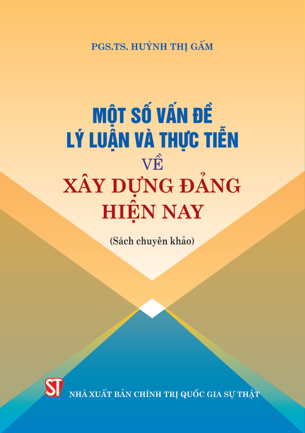 Một số vấn đề lý luận và thực tiễn về xây dựng Đảng hiện nay (Sách chuyên khảo)