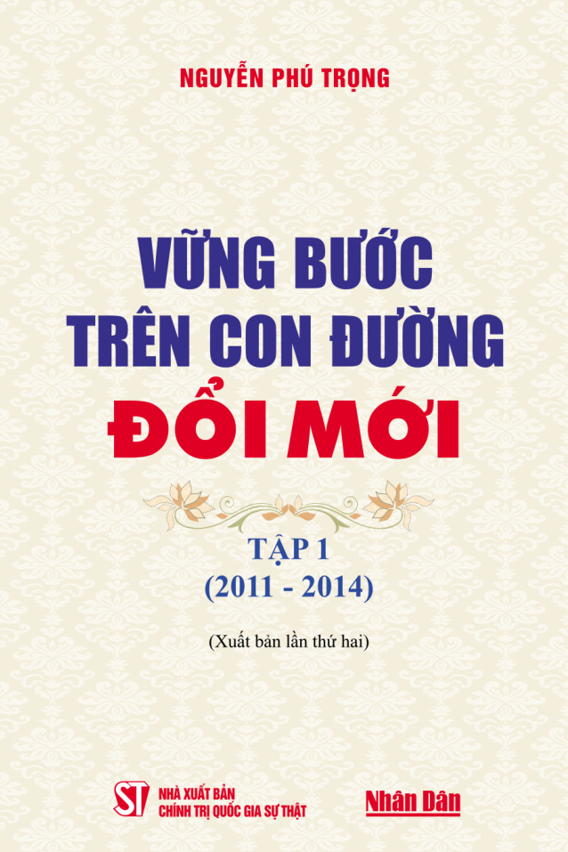 Vững bước trên con đường đổi mới - Tập 1 (2011 - 2014) (Xuất bản lần thứ hai)
