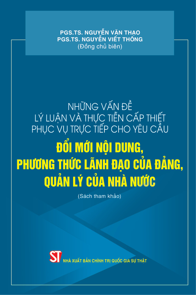 Những vấn đề lý luận và thực tiễn cấp thiết phục vụ trực tiếp cho yêu cầu đổi mới nội dung, phương thức lãnh đạo của Đảng, quản lý của Nhà nước (Sách tham khảo)