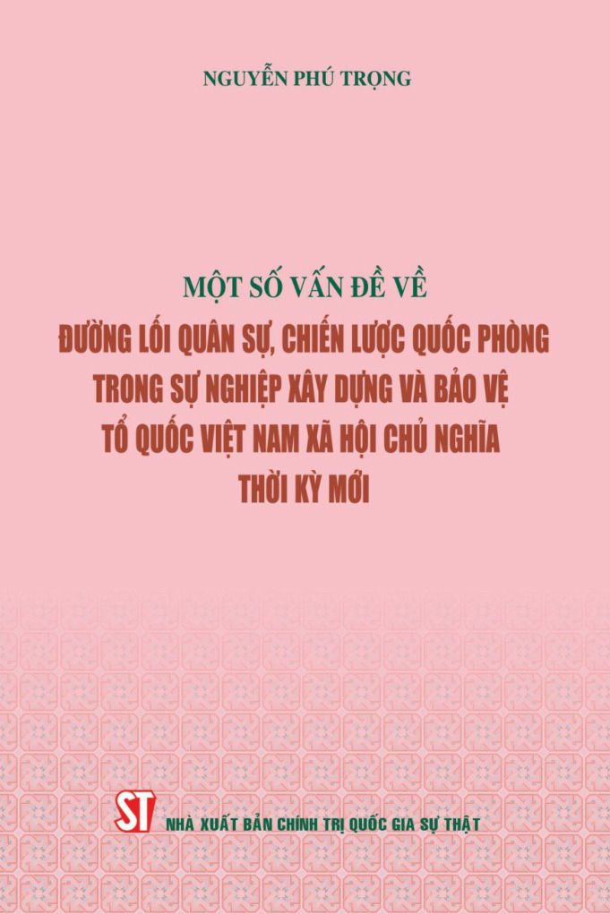 Một số vấn đề về đường lối quân sự, chiến lược quốc phòng trong sự nghiệp xây dựng và bảo vệ Tổ quốc Việt Nam xã hội chủ nghĩa thời kỳ mới