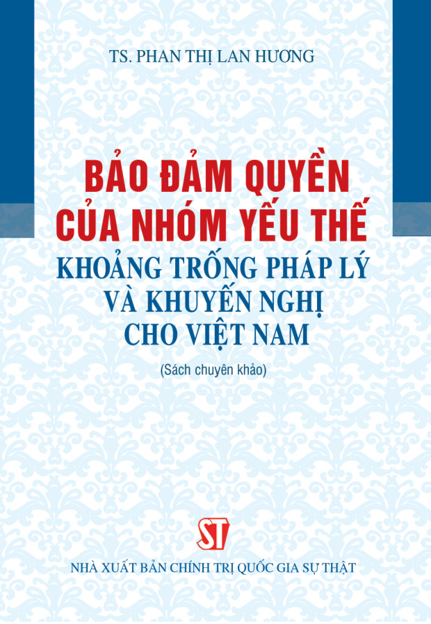 Bảo đảm quyền của nhóm yếu thế - khoảng trống pháp lý và khuyến nghị cho Việt Nam (Sách chuyên khảo)