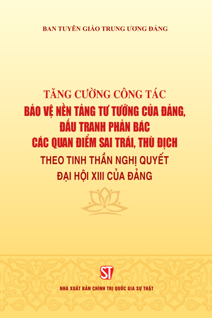 Tăng cường công tác bảo vệ nền tảng tư tưởng của Đảng, đấu tranh phản bác các quan điểm sai trái, thù địch theo tinh thần Nghị quyết Đại hội XIII của Đảng