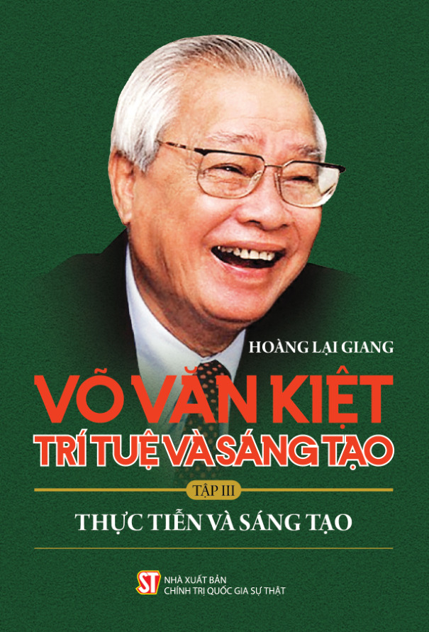 Võ Văn Kiệt - Trí tuệ và sáng tạo. Tập III: Thực tiễn và sáng tạo