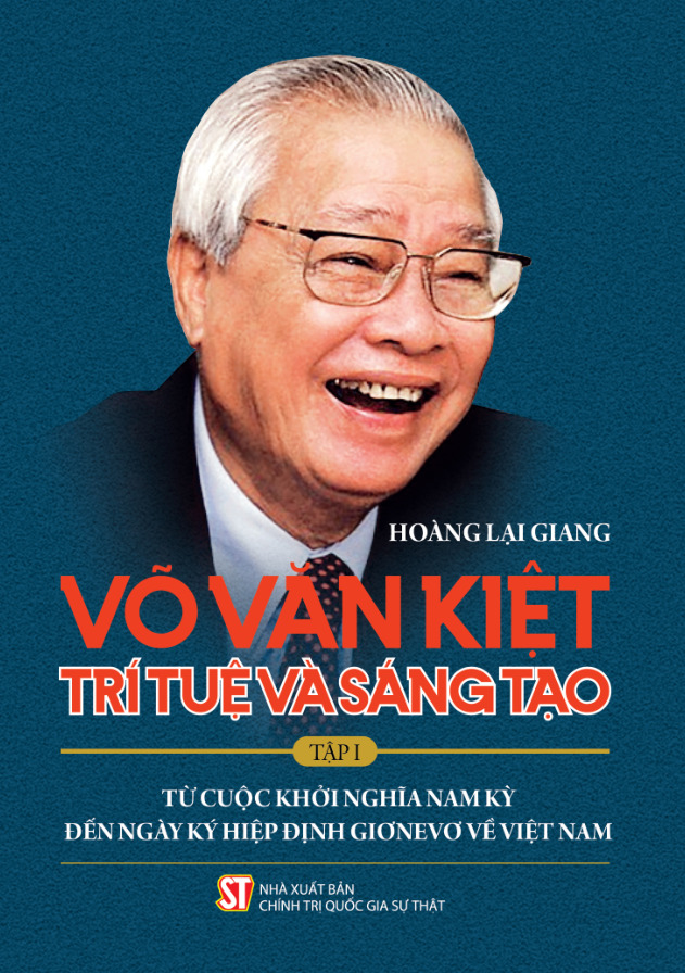 Võ Văn Kiệt - Trí tuệ và sáng tạo. Tập I: Từ cuộc khởi nghĩa Nam Kỳ đến ngày ký Hiệp định Giơnevơ về Việt Nam
