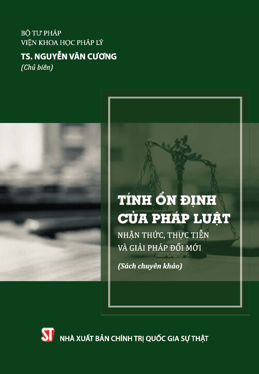 Tính ổn định của pháp luật: Nhận thức, thực tiên và giải pháp đổi mới (Sách chuyên khảo)