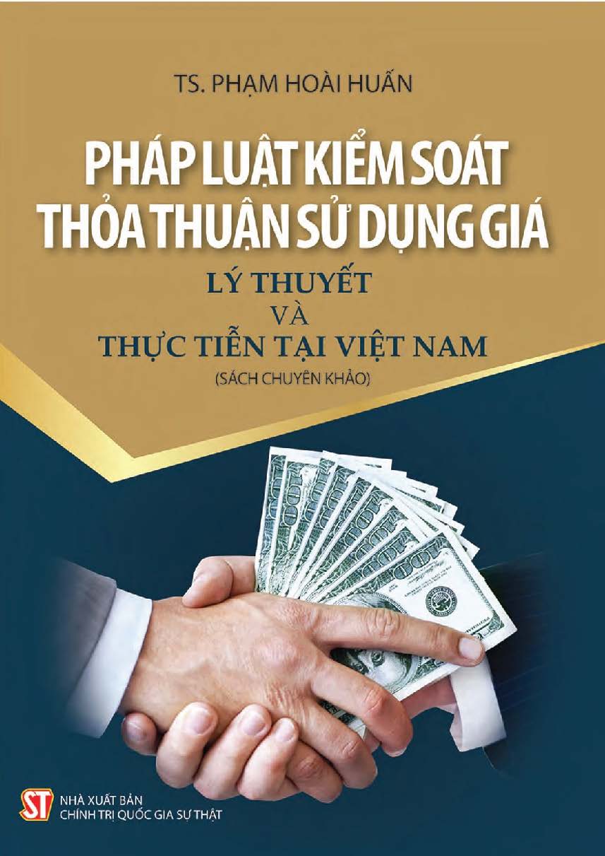 Pháp luật kiểm soát thoả thuận sử dụng giá - Lý thuyết và thực tiễn tại Việt Nam (Sách chuyên khảo)