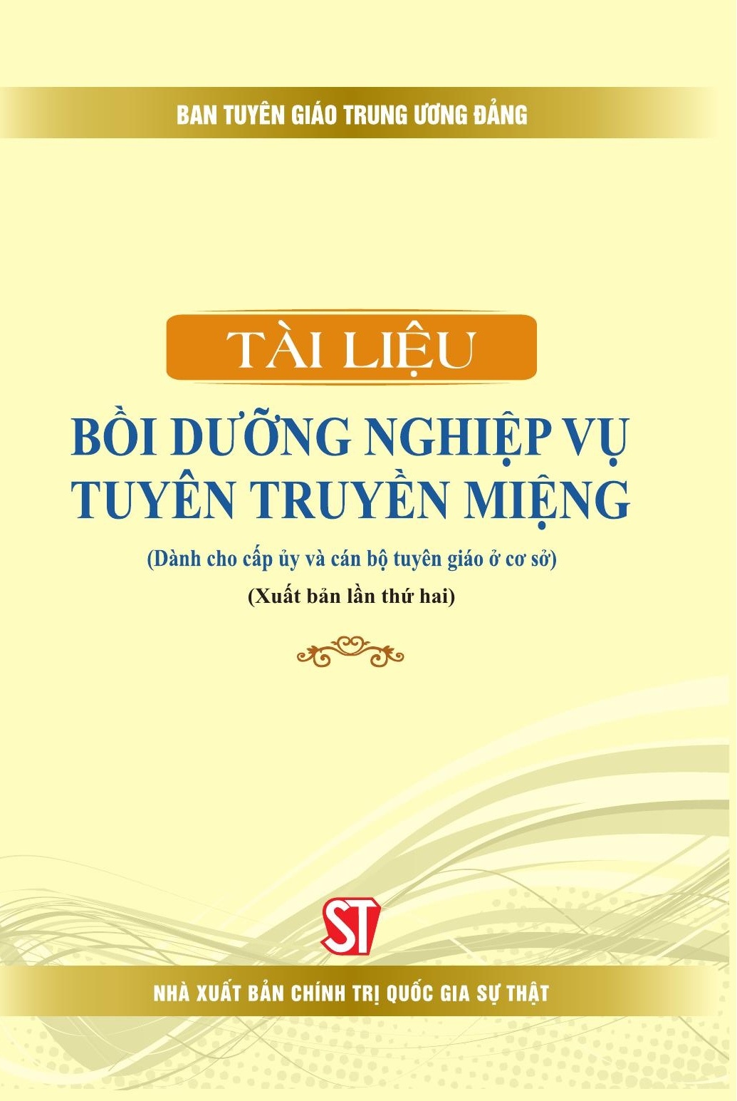 Tài liệu bồi dưỡng nghiệp vụ tuyên truyền miệng (Dành cho cấp ủy và cán bộ tuyên giáo ở cơ sở) (Xuất bản lần thứ hai)