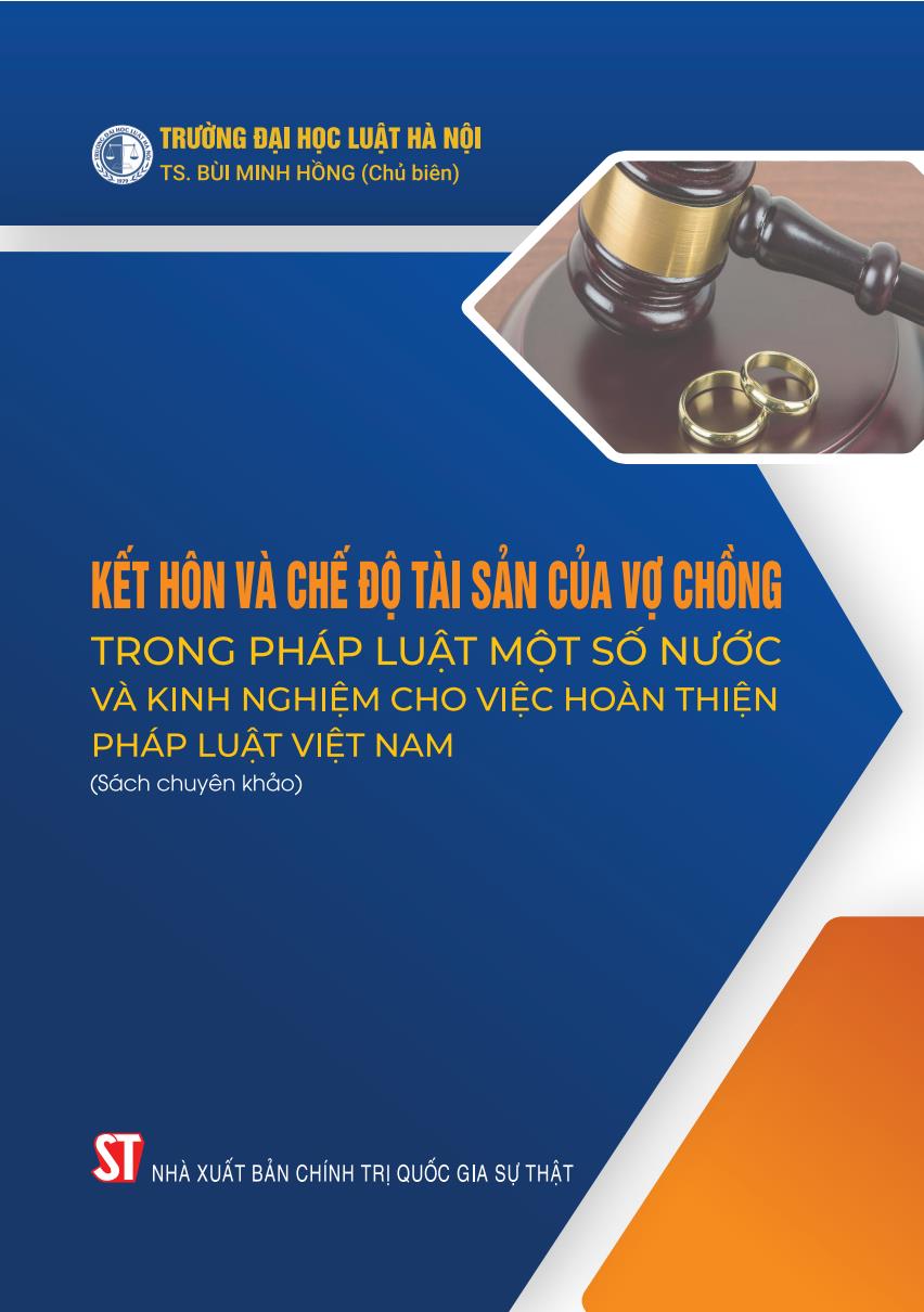 Kết hôn và chế độ tài sản của vợ chồng trong pháp luật một số nước và kinh nghiệm cho việc hoàn thiện pháp luật Việt Nam (Sách chuyên khảo)