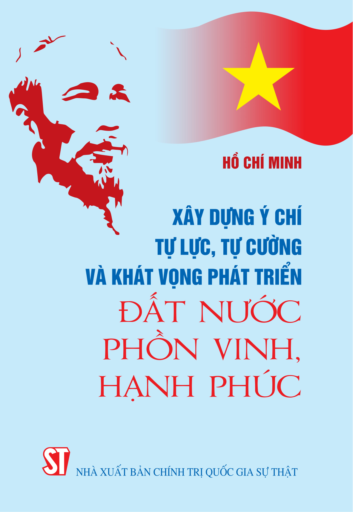 Xây dựng ý chí tự lực, tự cường và khát vọng phát triển đất nước phồn vinh, hạnh phúc