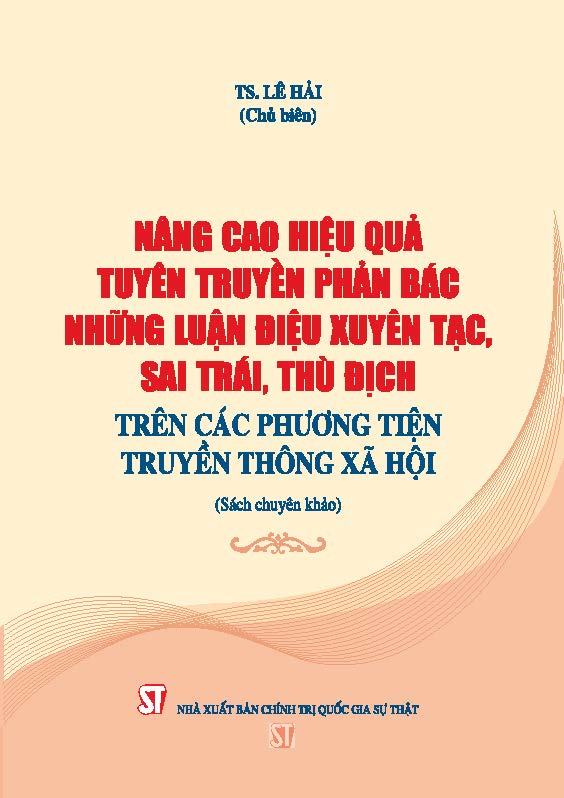Nâng cao hiệu quả tuyên truyền phản bác những luận điệu xuyên tạc, sai trái, thù địch trên các phương tiện truyền thông xã hội (Sách chuyên khảo)