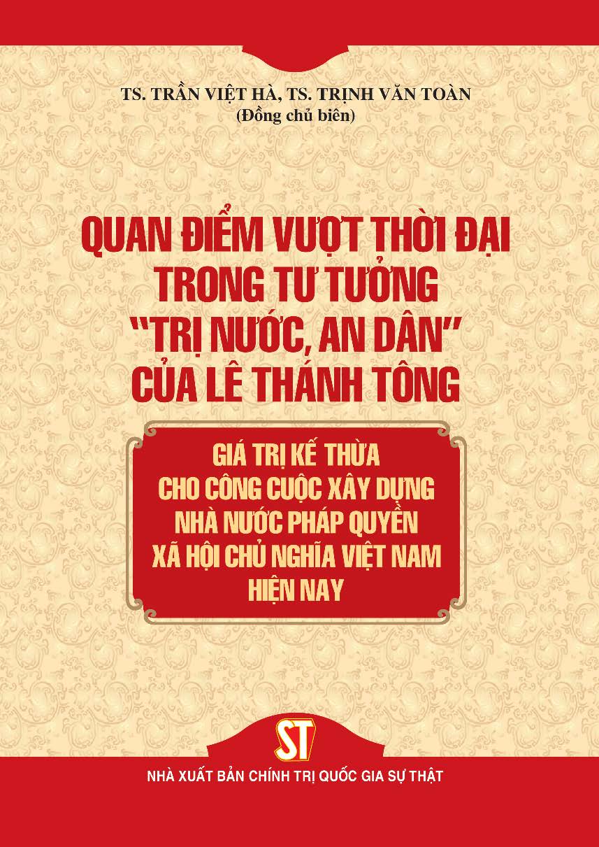Quan điểm vượt thời đại trong tư tưởng "trị nước, an dân" của Lê Thánh Tông - Giá trị kế thừa cho công cuộc xây dựng Nhà nước pháp quyền xã hội chủ nghĩa Việt Nam hiện nay