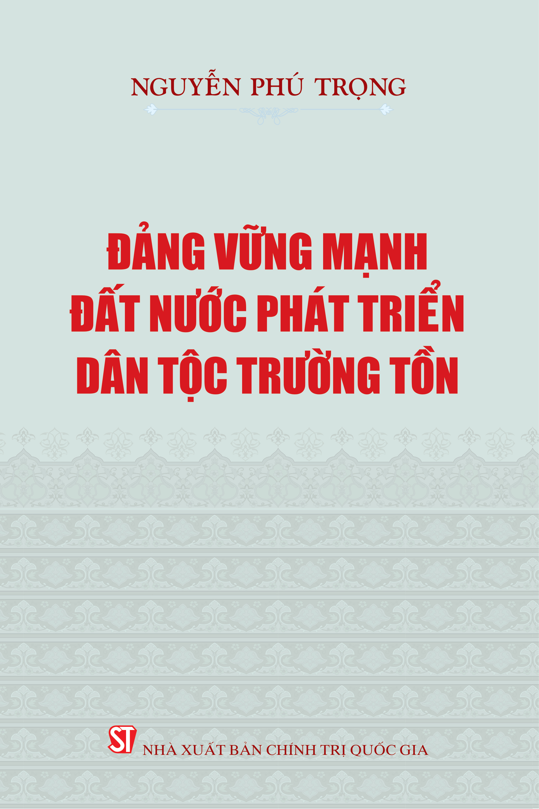 Đảng vững mạnh, đất nước phát triển, dân tộc trường tồn
