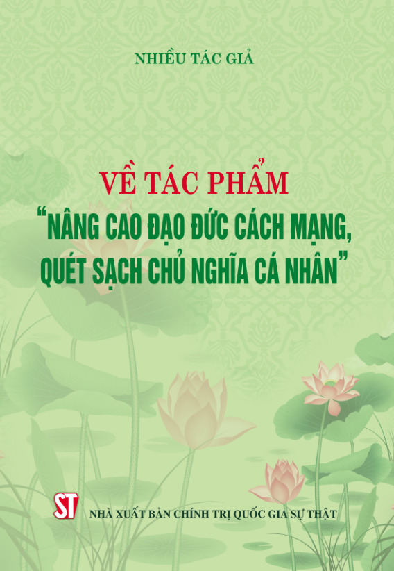 Về tác phẩm Nâng cao đạo đức cách mạng, quét sạch chủ nghĩa cá nhân