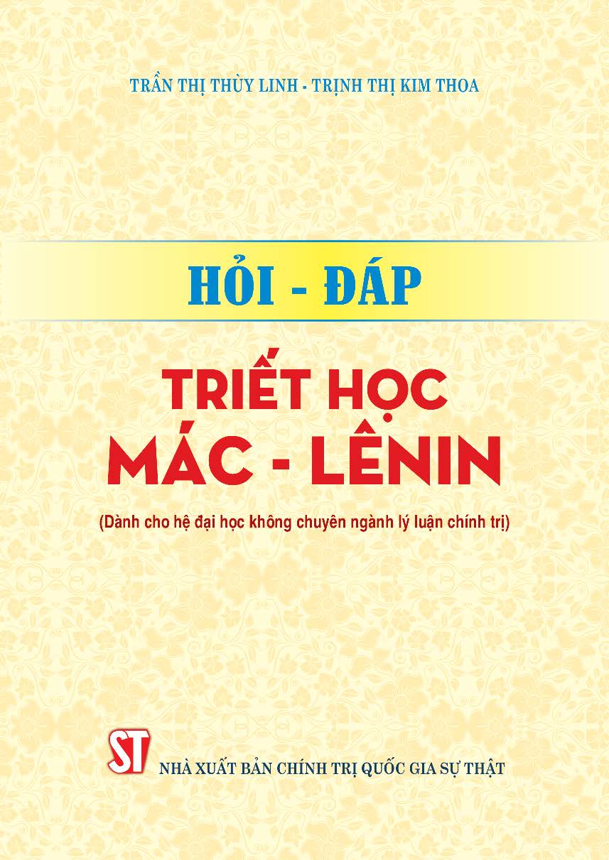 Hỏi - đáp triết học Mác - Lênin (Dành cho hệ đại học không chuyên ngành lý luận chính trị)