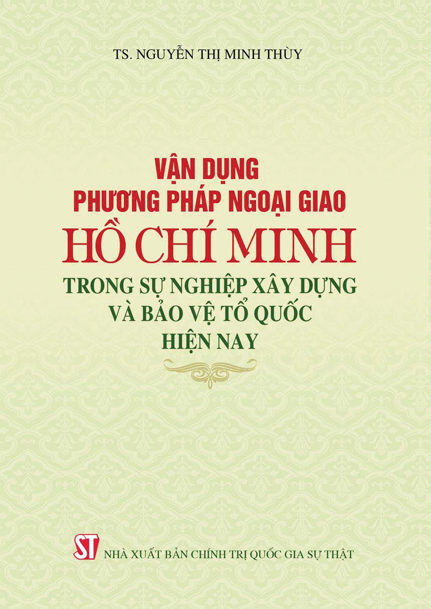 Vận dụng phương pháp ngoại giao Hồ Chí Minh trong sự nghiệp xây dựng và bảo vệ Tổ quốc hiện nay