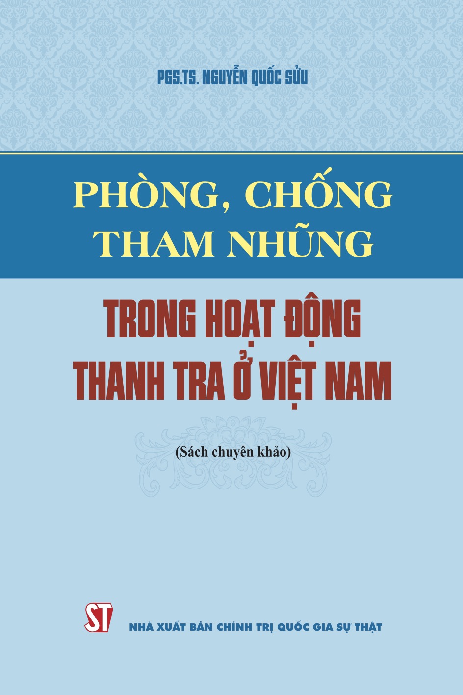 Phòng, chống tham nhũng trong hoạt động thanh tra ở Việt Nam (Tái bản có sửa chữa, bổ sung) (Sách chuyên khảo)