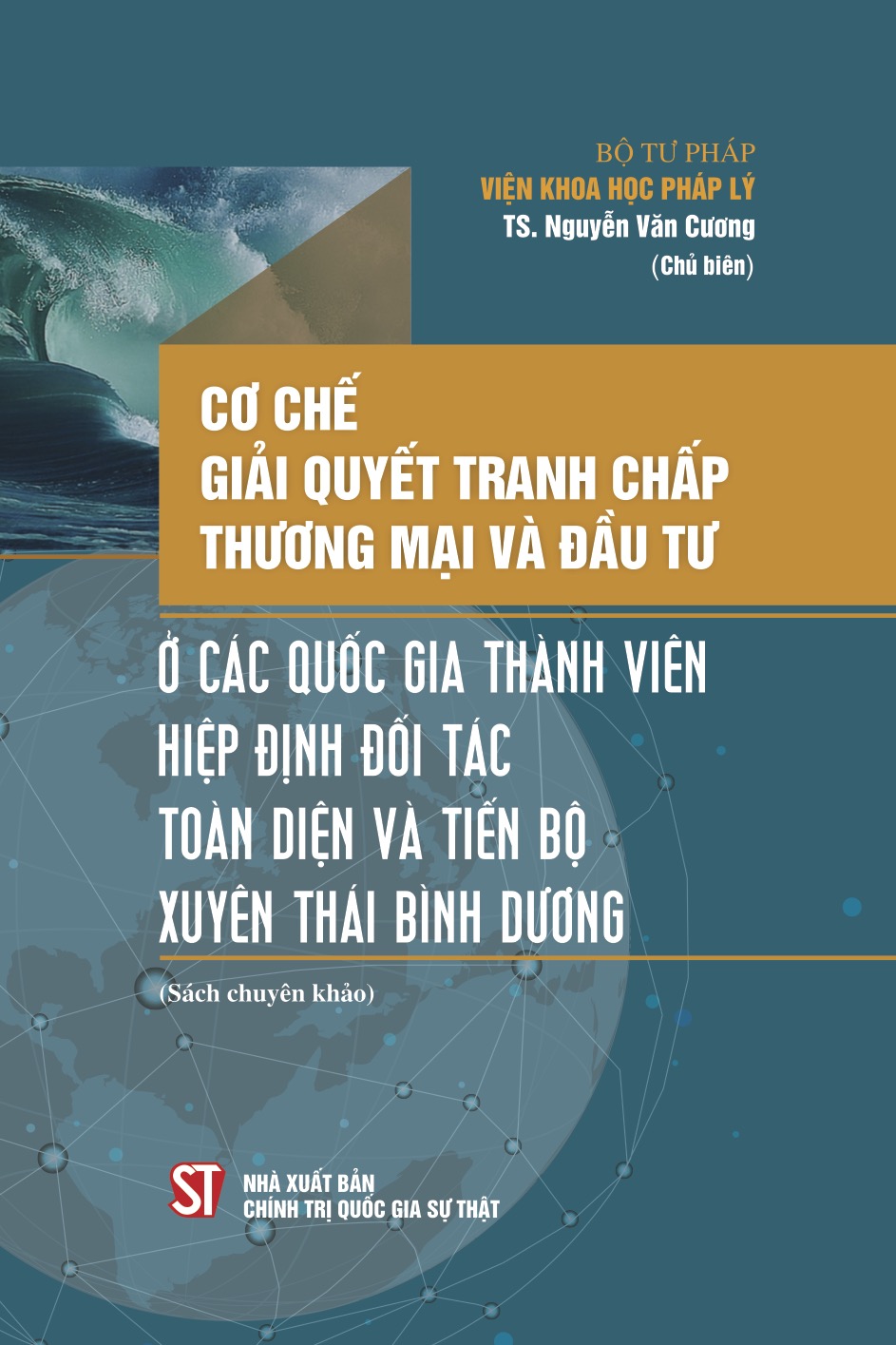 Cơ chế giải quyết tranh chấp thương mại và đầu tư ở các quốc gia thành viên Hiệp định đối tác toàn diện và tiến bộ xuyên Thái Bình Dương (Sách chuyên khảo)