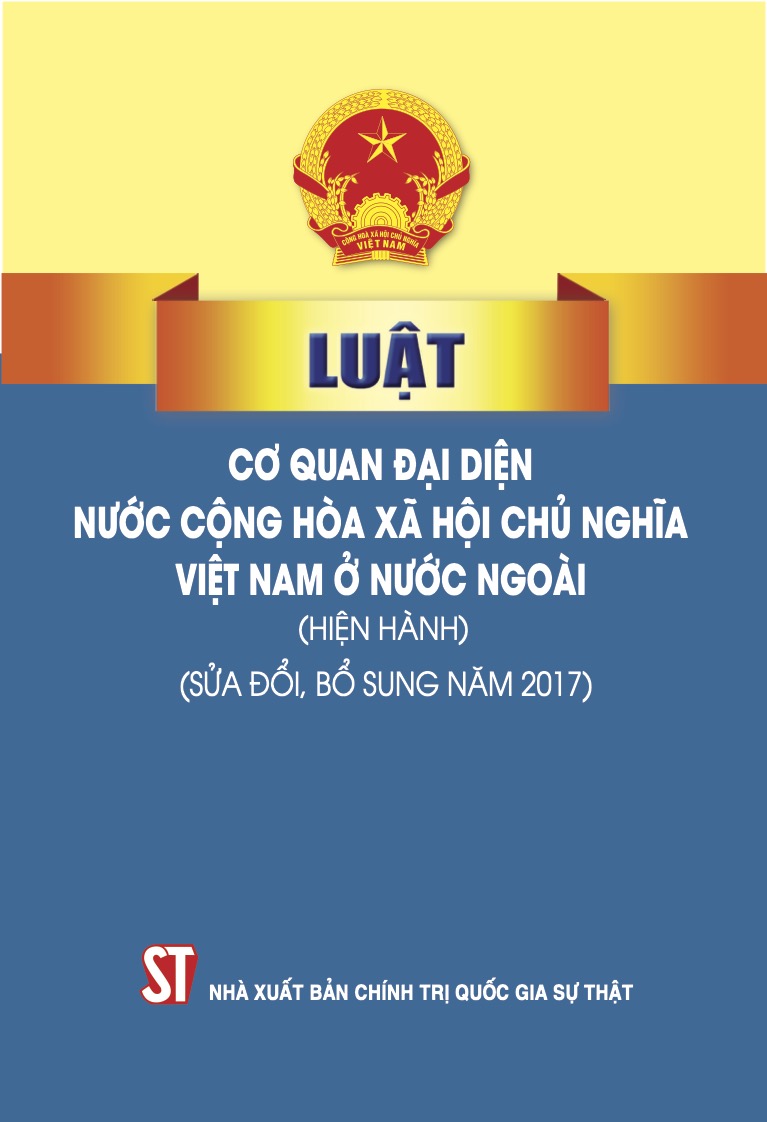 Luật Cơ quan đại diện nước Cộng hòa xã hội chủ nghĩa Việt Nam ở nước ngoài (hiện hành) (sửa đổi, bổ sung năm 2017)