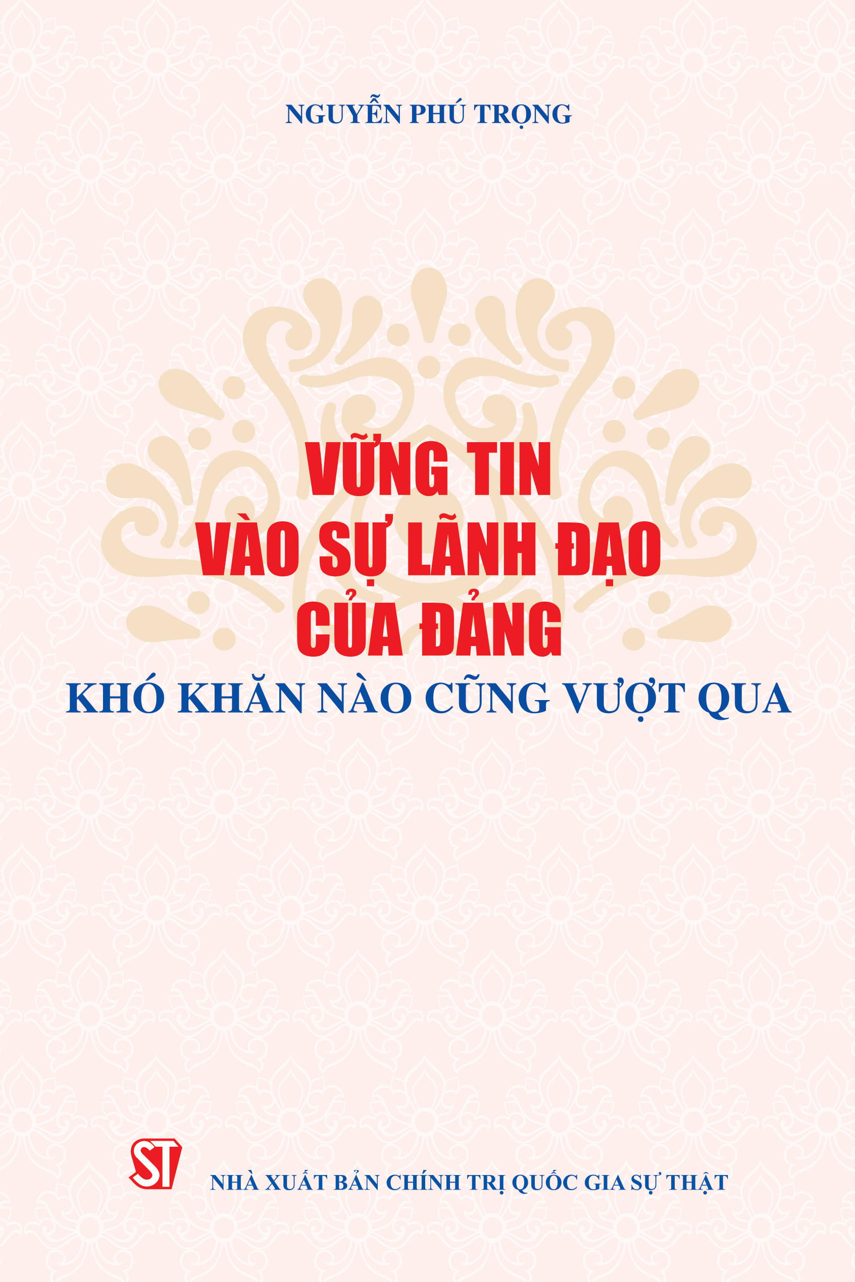 Vững tin vào sự lãnh đạo của Đảng, khó khăn nào cũng vượt qua