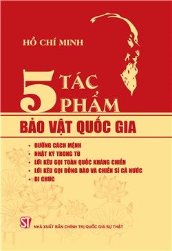 5 tác phẩm bảo vật quốc gia: Đường cách mệnh; Nhật ký trong tù; Lời kêu gọi toàn quốc kháng chiến; Lời kêu gọi đồng bào và chiến sĩ cả nước; Di chúc