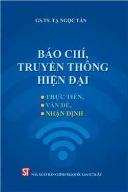 Báo chí, truyền thông hiện đại: Thực tiễn, vấn đề, nhận định
