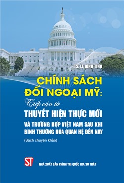 Chính sách đối ngoại Mỹ: Tiếp cận từ thuyết Hiện thực mới và trường hợp Việt Nam sau khi bình thường hóa quan hệ đến nay (Sách chuyên khảo)