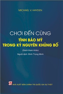 Chơi đến cùng - Tình báo Mỹ trong kỷ nguyên khủng bố (Sách tham khảo) (Tái bản lần thứ nhất)
