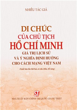 Di chúc của Chủ tịch Hồ Chí Minh - Giá trị lịch sử và ý nghĩa định hướng cho cách mạng Việt Nam (Xuất bản lần thứ hai, có sửa chữa, bổ sung)
